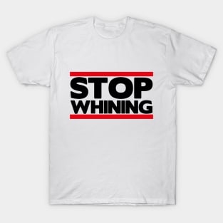 Stop Whining T-Shirt